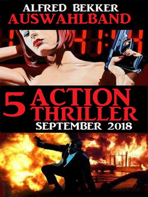 Title details for Auswahlband 5 Action Thriller September 2018 by Alfred Bekker - Available